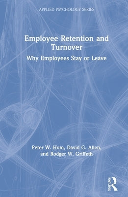 Employee Retention and Turnover: Why Employees Stay or Leave by Hom, Peter W.