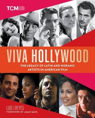 Viva Hollywood: The Legacy of Latin and Hispanic Artists in American Film by Reyes, Luis I.