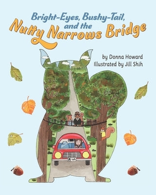 Bright-Eyes, Bushy-Tail, And The Nutty Narrows Bridge by Shih, Jill