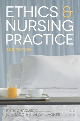 Ethics and Nursing Practice: A Case Study Approach by Chadwick, Ruth