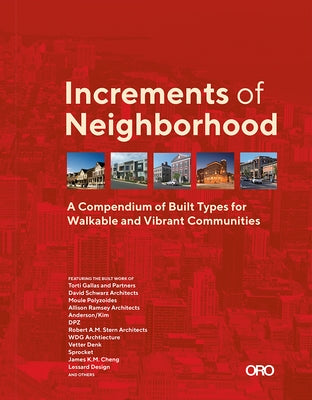 Increments of Neighborhood: A Compendium of Built Types for Walkable and Vibrant Communities by O'Looney, Brian
