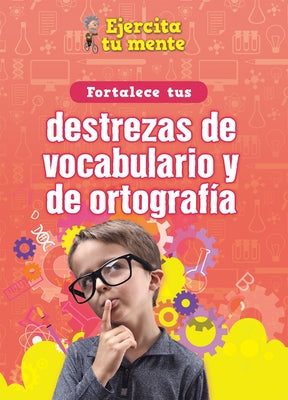 Fortalece Tus Destrezas de Vocabulario Y de Ortografía (Strengthen Your Vocabulary and Spelling Skills) by Navarro, &#192;ngels