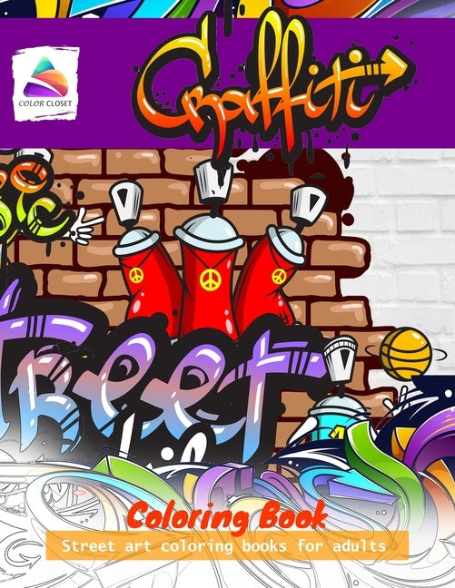 Graffiti Coloring Book: Street art coloring books for adults by Closet, Color