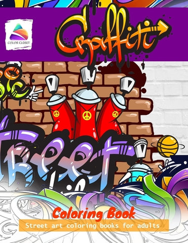 Graffiti Coloring Book: Street art coloring books for adults by Closet, Color