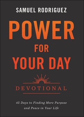 Power for Your Day Devotional: 45 Days to Finding More Purpose and Peace in Your Life by Rodriguez, Samuel