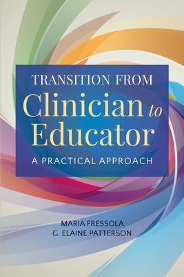 Transition from Clinician to Educator: A Practical Approach by Fressola, Maria C.