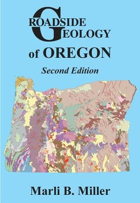 Roadside Geology of Oregon by Miller, Marli B.