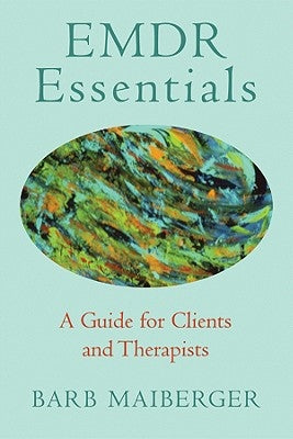 Emdr Essentials: A Guide for Clients and Therapists by Maiberger, Barb