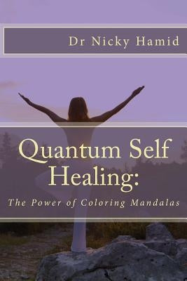 Quantum Self Healing: The Power of Coloring Mandalas by Hamid, Nicky