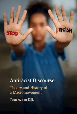 Antiracist Discourse: Theory and History of a Macromovement by Van Dijk, Teun A.