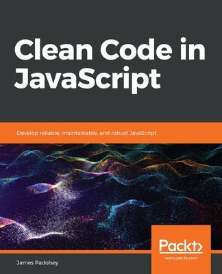 Clean Code in JavaScript by Padolsey, James