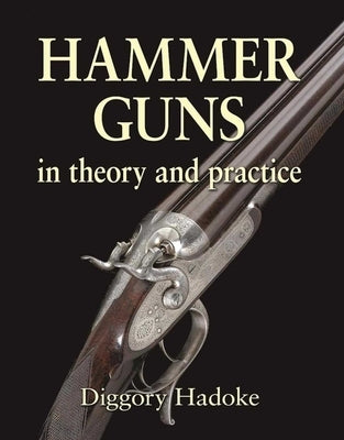 Hammer Guns: In Theory and Practice by Hadoke, Diggory