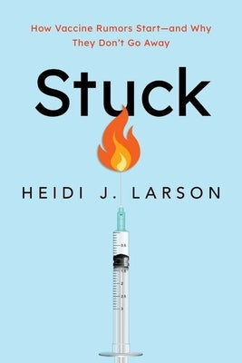 Stuck: How Vaccine Rumors Start--And Why They Don't Go Away by Larson, Heidi