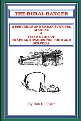 The Rural Ranger a Suburban and Urban Survival Manual & Field Guide of Traps and Snares for Food and Survival by Foster, Ron