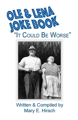 Ole & Lena Joke Book: It Could Be Worse by Hirsch, Mary E.