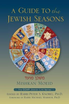 Mishkan Moeid: A Guide to the Jewish Seasons by Knobel, Peter S.