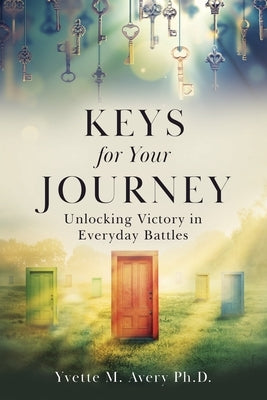 Keys For Your Journey: Unlocking Victory in Everyday Battles by Avery, Yvette M.