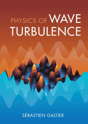 Physics of Wave Turbulence by Galtier, S&#233;bastien