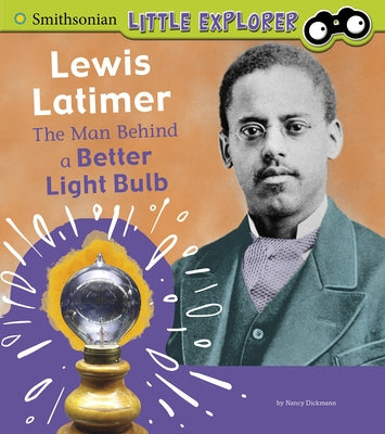 Lewis Latimer: The Man Behind a Better Light Bulb by Dickmann, Nancy