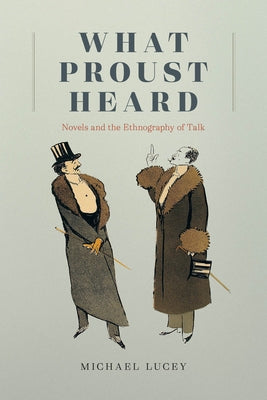 What Proust Heard: Novels and the Ethnography of Talk by Lucey, Michael