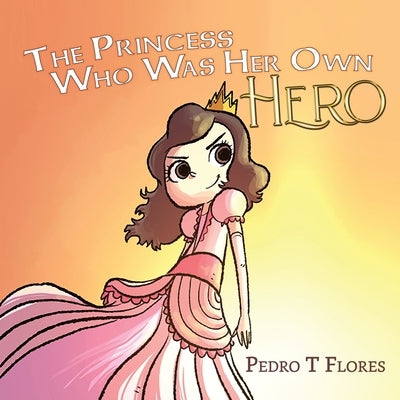 The Princess Who Was Her Own Hero by Flores, Pedro T.