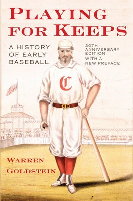 Playing for Keeps: A History of Early Baseball by Goldstein, Warren Jay