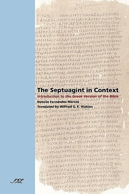 The Septuagint in Context: Introduction to the Greek Version of the Bible by Marcos, Natalio Fernndez