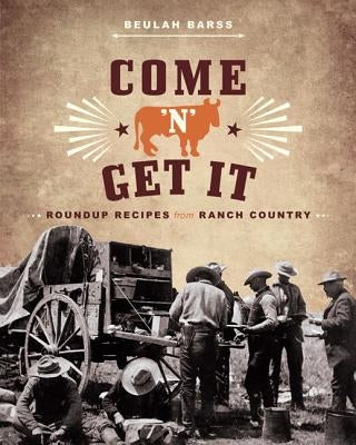 Come 'n' Get It: Roundup Recipes from Ranch Country by Barss, Beulah