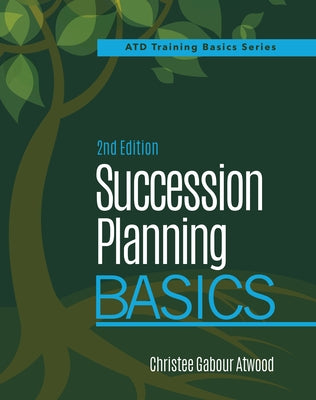 Succession Planning Basics, 2nd Edition by Atwood, Christee