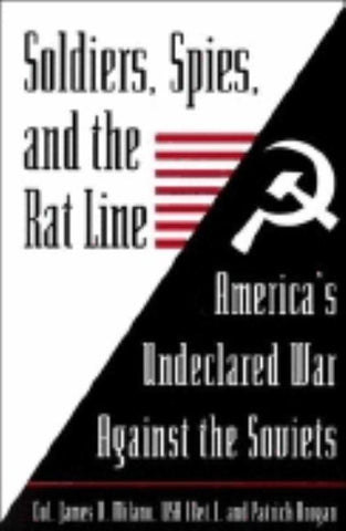 Soldiers, Spies, and the Rat Line: America's Undeclared War Against the Soviets by Milano, James