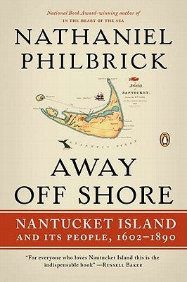 Away Off Shore: Nantucket Island and Its People, 1602-1890 by Philbrick, Nathaniel