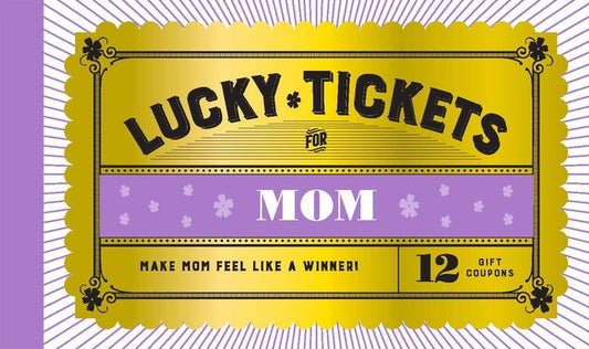 Lucky Tickets for Mom: 12 Gift Coupons by Chronicle Books