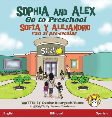 Sophia and Alex Go to Preschool: Sofía y Alejandro van al pre-escolar by Bourgeois-Vance, Denise