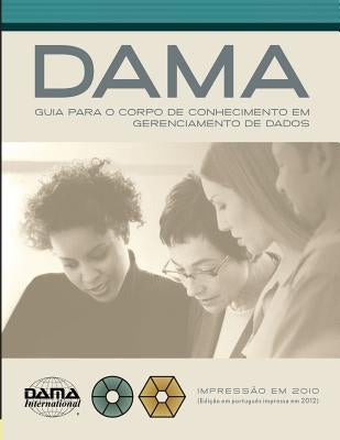 The DAMA Guide to the Data Management Body of Knowledge (DAMA-DMBOK) Portuguese Edition by International, Dama