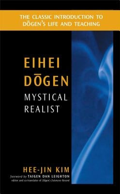 Eihei Dogen: Mystical Realist by Kim, Hee-Jin
