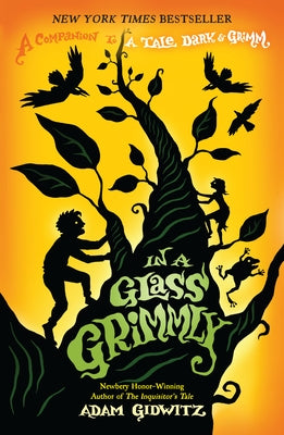 In a Glass Grimmly: A Companion to a Tale Dark & Grimm by Gidwitz, Adam