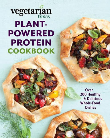 Vegetarian Times Plant-Powered Protein Cookbook: Over 200 Healthy & Delicious Whole-Food Dishes by Editors of Vegetarian Times