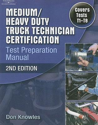 Medium/Heavy Duty Truck Technician Certification Test Preparation Manual by Knowles, Don