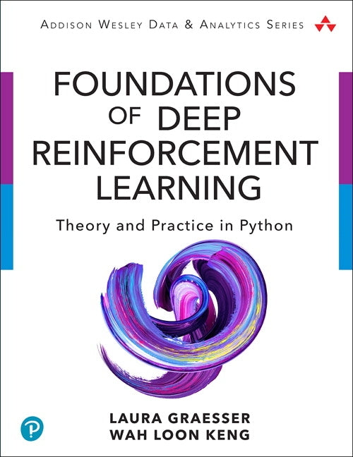 Foundations of Deep Reinforcement Learning: Theory and Practice in Python by Graesser, Laura