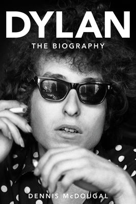 Dylan: The Biography by McDougal, Dennis