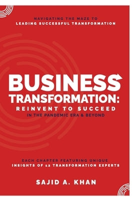 Business Transformation: Reinvent to Succeed in the Pandemic Era & Beyond by Khan, Sajid A.