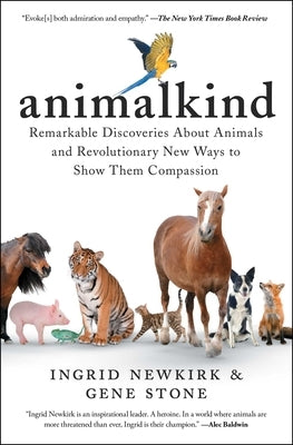 Animalkind: Remarkable Discoveries about Animals and Revolutionary New Ways to Show Them Compassion by Newkirk, Ingrid