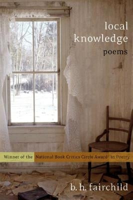 Local Knowledge: Poems by Fairchild, B. H.