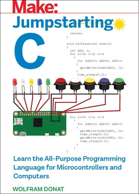 Jumpstarting C: Learn the All-Purpose Programming Language for Microcontrollers and Computers by Donat, Wolfram