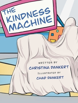 The Kindness Machine by Dankert, Christina