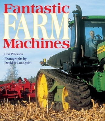 Fantastic Farm Machines by Peterson, Cris