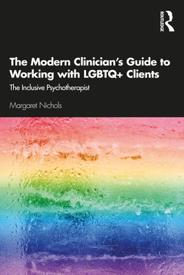 The Modern Clinician's Guide to Working with LGBTQ+ Clients: The Inclusive Psychotherapist by Nichols, Margaret