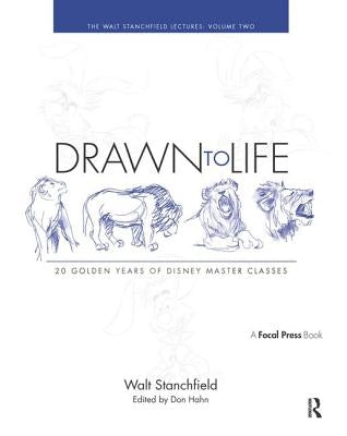Drawn to Life: 20 Golden Years of Disney Master Classes: Volume 2: The Walt Stanchfield Lectures by Stanchfield, Walt