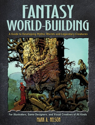 Fantasy World-Building: A Guide to Developing Mythic Worlds and Legendary Creatures by Nelson, Mark