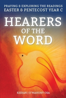 Hearers of the Word: Praying and Exploring the Readings for Easter and Pentecost Year C by O'Mahony, Kieran J.